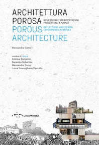 Architettura porosa. Riflessioni e sperimentazioni progettuali a Napoli - Librerie.coop