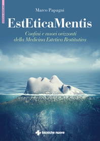 EstEticaMentis. Confini e nuovi orizzonti della medicina estetica restitutiva - Librerie.coop