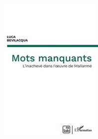 Mots manquants. L'inachevé dans l'oeuvre de Mallarmé - Librerie.coop