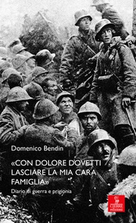 «Con dolore dovetti lasciare la mia cara famiglia». Diario di guerra e prigionia - Librerie.coop