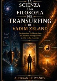 La scienza e la filosofia del transurfing di Vadim Zeland - Librerie.coop