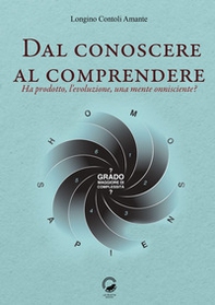 Dal conoscere al comprendere. Ha prodotto, l'evoluzione, una mente onnisciente? - Librerie.coop