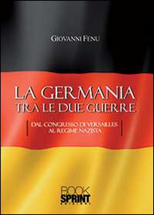 La Germania tra le due guerre. Dal Congresso di Versaille al regime Nazista - Librerie.coop La Germania tra le due guerre. Dal Congresso di Versaille al regime Nazista - Librerie.coop