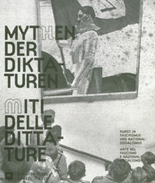 I miti delle dittature. L'arte durante il fascismo e il nazionalsocialismo-Mythen der Diktaturen. Kunst in Faschismus und Nationalsozialismus - Librerie.coop I miti delle dittature. L'arte durante il fascismo e il nazionalsocialismo-Mythen der Diktaturen. Kunst in Faschismus und Nationalsozialismus - Librerie.coop