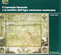 Il consorzio navarolo e la bonifica dell'agro cremonese mantovano - Librerie.coop