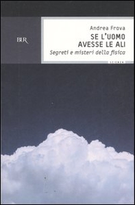 Se l'uomo avesse le ali. Segreti e misteri della fisica - Librerie.coop
