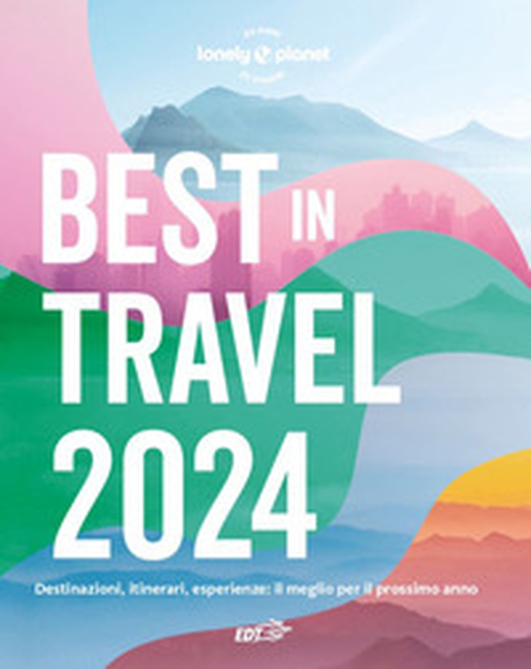Best in travel 2024. Destinazioni, itinerari, esperienze: il meglio per il prossimo anno - Librerie.coop Best in travel 2024. Destinazioni, itinerari, esperienze: il meglio per il prossimo anno - Librerie.coop