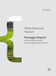 Paesaggi integrati. Arte contemporanea come progetto del territorio - Librerie.coop