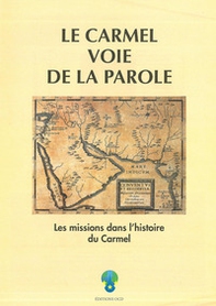Le Carmel voie de la parole. Les missions dans l'histoire du Carmel - Librerie.coop