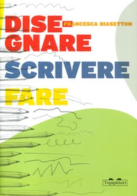 Disegnare, scrivere, fare - Librerie.coop Disegnare, scrivere, fare - Librerie.coop