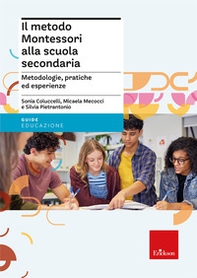 Il metodo Montessori alla scuola secondaria. Metodologie, pratiche ed esperienze - Librerie.coop