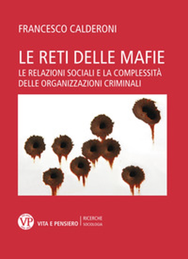 Le reti delle mafie. Le relazioni sociali e la complessità delle organizzazioni criminali - Librerie.coop Le reti delle mafie. Le relazioni sociali e la complessità delle organizzazioni criminali - Librerie.coop