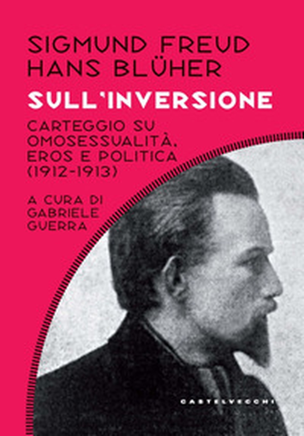 Sull'inversione. Carteggio su omosessualità, eros e politica; (1912-1913) - Librerie.coop Sull'inversione. Carteggio su omosessualità, eros e politica; (1912-1913) - Librerie.coop