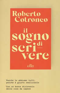 Il sogno di scrivere. Perché lo abbiamo tutti. Perché è giusto realizzarlo - Librerie.coop