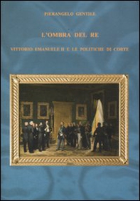 L'ombra del re. Vittorio Emanuele II e le politiche di corte - Librerie.coop