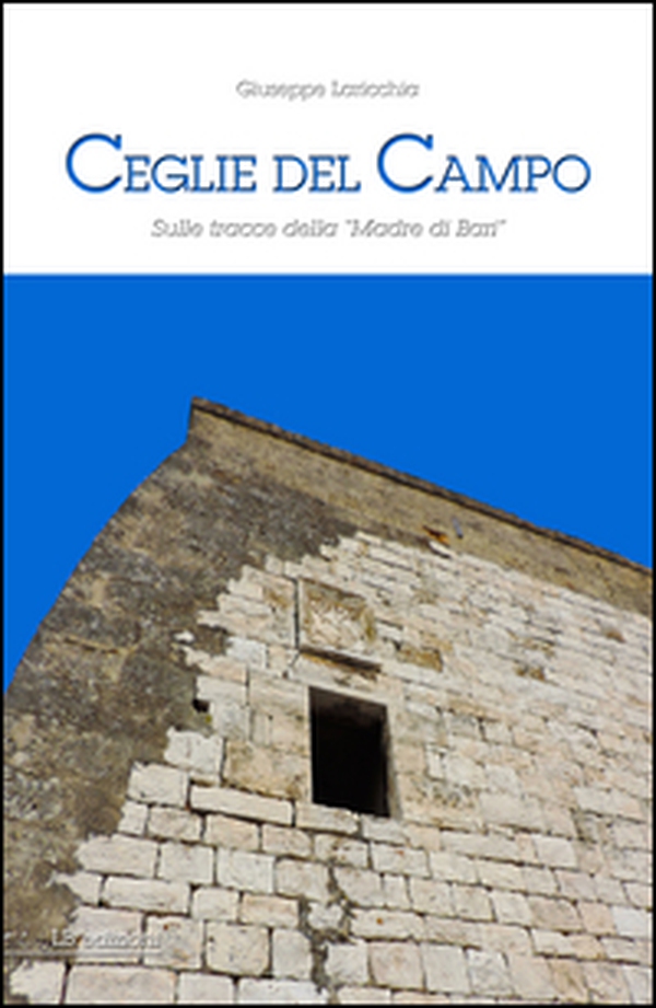 Ceglie del Campo. Sulle tracce della «madre di Bari» - Librerie.coop Ceglie del Campo. Sulle tracce della «madre di Bari» - Librerie.coop
