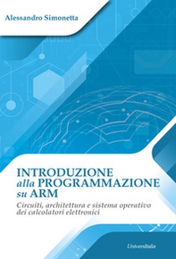Introduzione alla programmazione su ARM. Circuiti, architettura e sistema operativo dei calcolatori elettronici - Librerie.coop