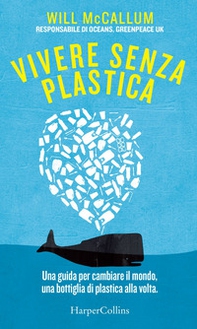 Vivere senza plastica. Una guida per cambiare il mondo, una bottiglia di plastica alla volta - Librerie.coop Vivere senza plastica. Una guida per cambiare il mondo, una bottiglia di plastica alla volta - Librerie.coop