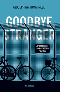 Goodbye stranger. Lo «straniero» come categoria politica - Librerie.coop Goodbye stranger. Lo «straniero» come categoria politica - Librerie.coop