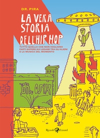 La vera storia dell'hip hop. Tutto quello che non vogliono farti sapere sul legame tra gli alieni e la musica del momento - Librerie.coop