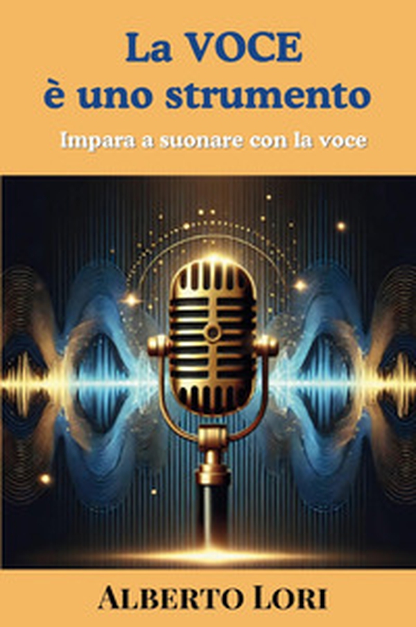 La voce è uno strumento. Impara a suonare con la voce - Librerie.coop La voce è uno strumento. Impara a suonare con la voce - Librerie.coop