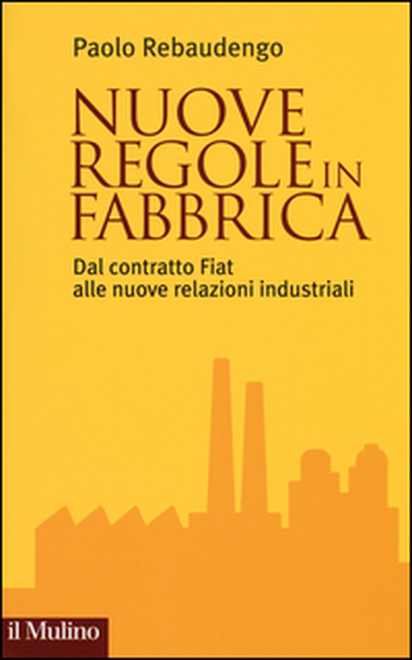 Nuove regole in fabbrica. Dal contratto Fiat alle nuove relazioni industriali - Librerie.coop Nuove regole in fabbrica. Dal contratto Fiat alle nuove relazioni industriali - Librerie.coop