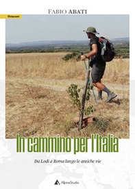 In cammino per l'Italia. Da Lodi a Roma lungo le antiche vie - Librerie.coop