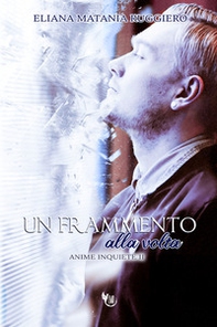 Un frammento alla volta. Anime inquiete - Vol. 2 - Librerie.coop
