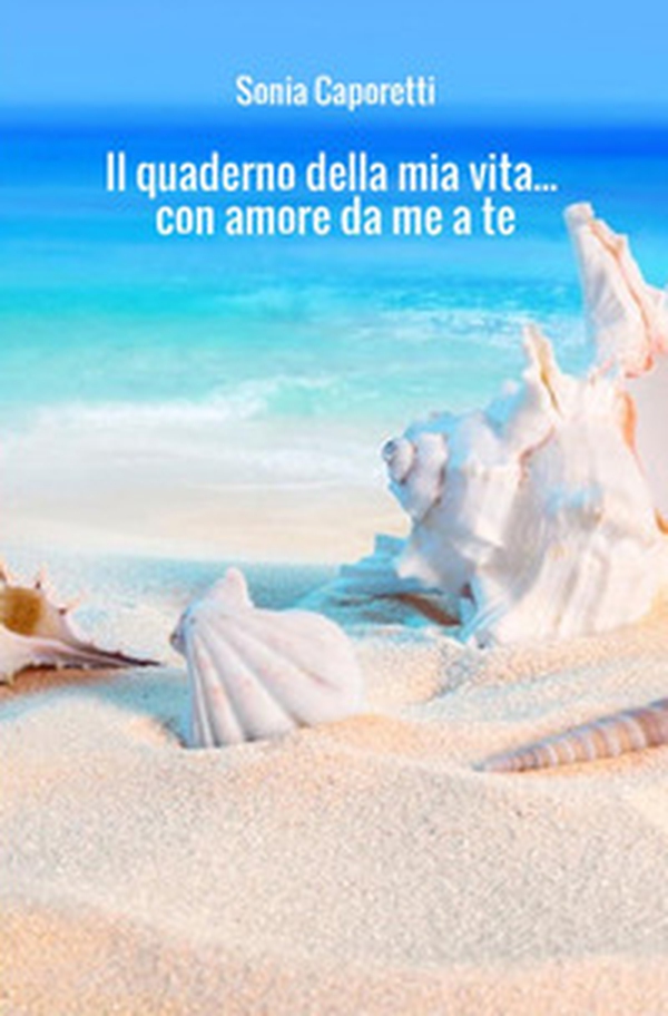 Il quaderno della mia vita... con amore da me a te - Librerie.coop Il quaderno della mia vita... con amore da me a te - Librerie.coop