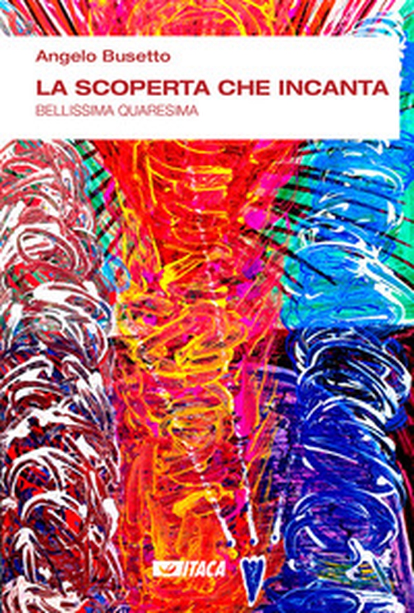 La scoperta che incanta. Bellissima Quaresima - Librerie.coop La scoperta che incanta. Bellissima Quaresima - Librerie.coop