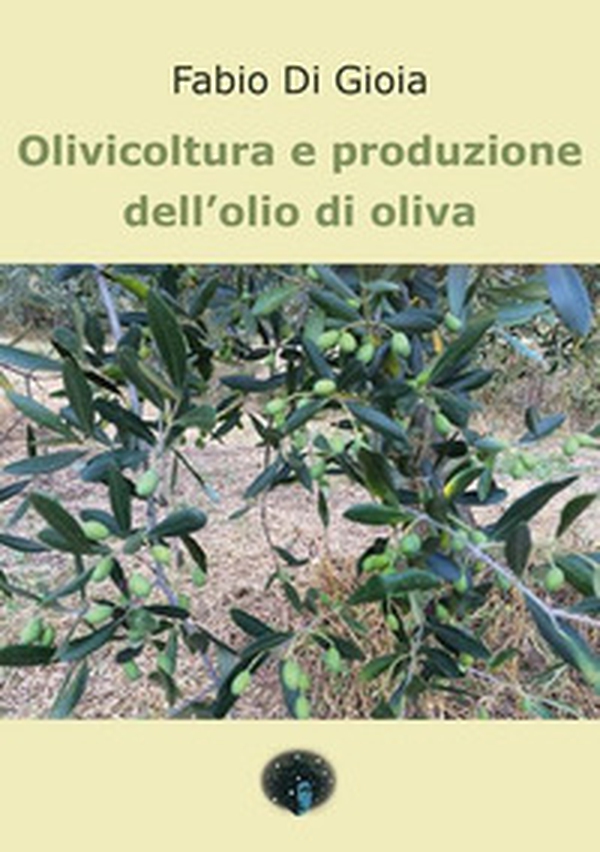 Olivicoltura e produzione dell'olio di oliva - Librerie.coop Olivicoltura e produzione dell'olio di oliva - Librerie.coop