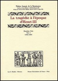 La tragédie à l'époque d'Henri III. 12ª serie - Vol. 4 - Librerie.coop
