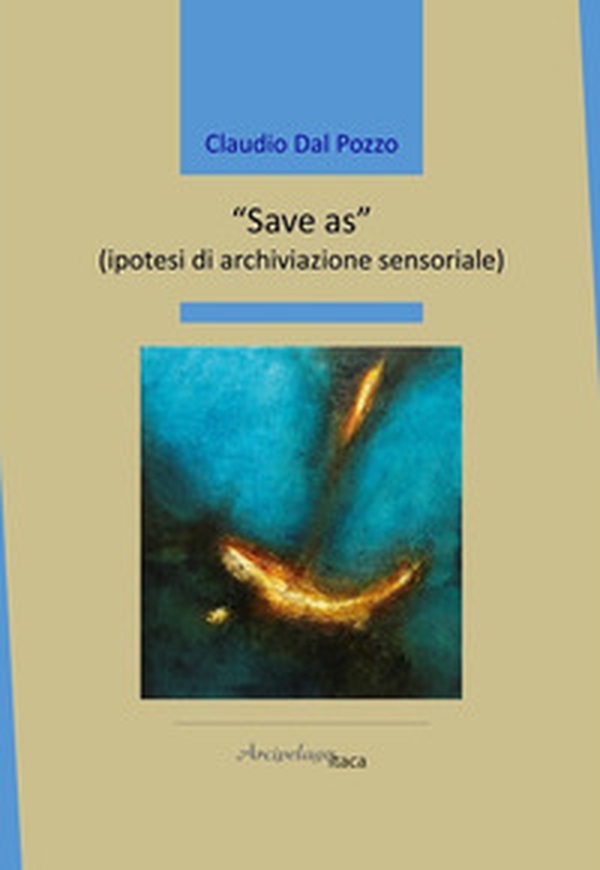 «Save as» (ipotesi di archiviazione sensoriale) - Librerie.coop «Save as» (ipotesi di archiviazione sensoriale) - Librerie.coop