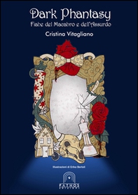 Dark phantasy. Fiabe del macabro e dell'assurdo - Librerie.coop