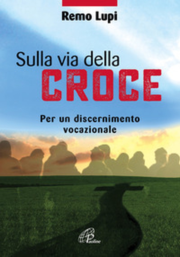 Sulla via della croce. Per un discernimento vocazionale - Librerie.coop Sulla via della croce. Per un discernimento vocazionale - Librerie.coop