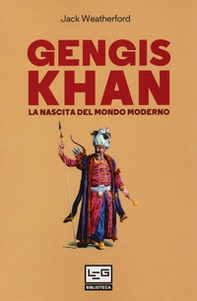 Gengis Khan. La nascita del mondo moderno - Librerie.coop
