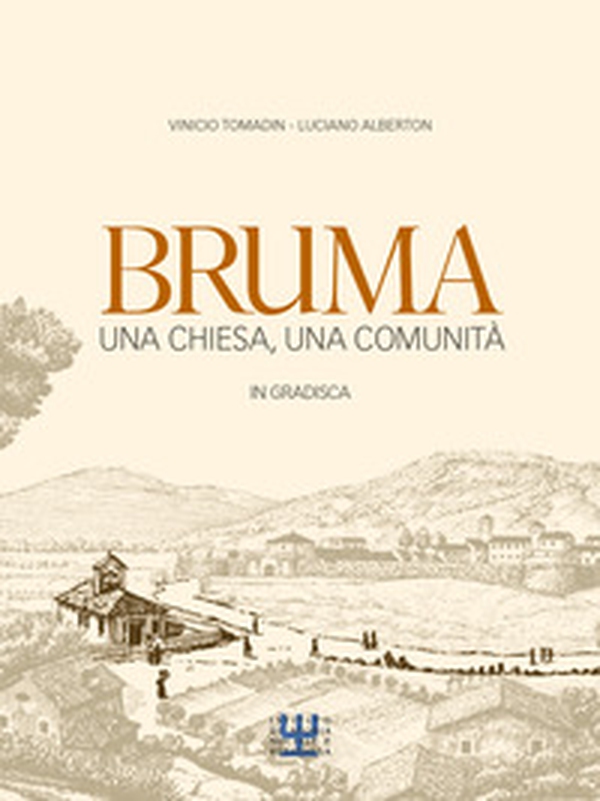 Bruma. Una chiesa, una comunità in Gradisca - Librerie.coop Bruma. Una chiesa, una comunità in Gradisca - Librerie.coop