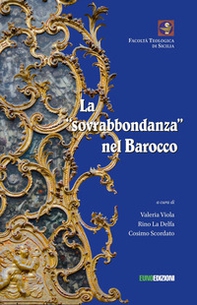 La sovrabbondanza nel barocco. Atti del convegno tenutosi a Palermo il 22 giugno 2018 presso la Facoltà Teologica «San Giovanni Evangelista» - Librerie.coop