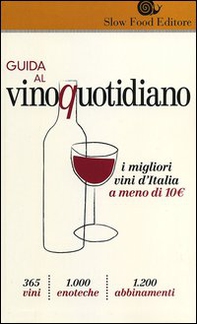 Guida al vino quotidiano. I migliori vini d'Italia a meno di 10 euro in cantina - Librerie.coop Guida al vino quotidiano. I migliori vini d'Italia a meno di 10 euro in cantina - Librerie.coop
