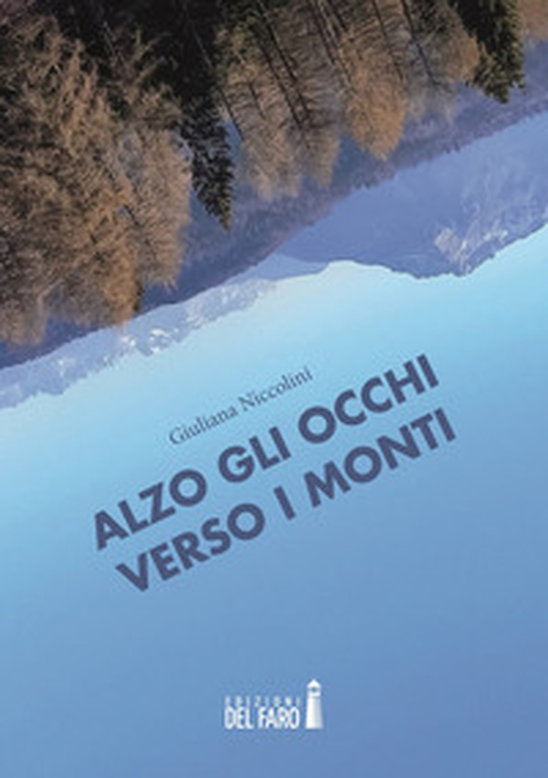 Alzo gli occhi verso i monti. Racconti terra terra per guardare in alto - Librerie.coop Alzo gli occhi verso i monti. Racconti terra terra per guardare in alto - Librerie.coop