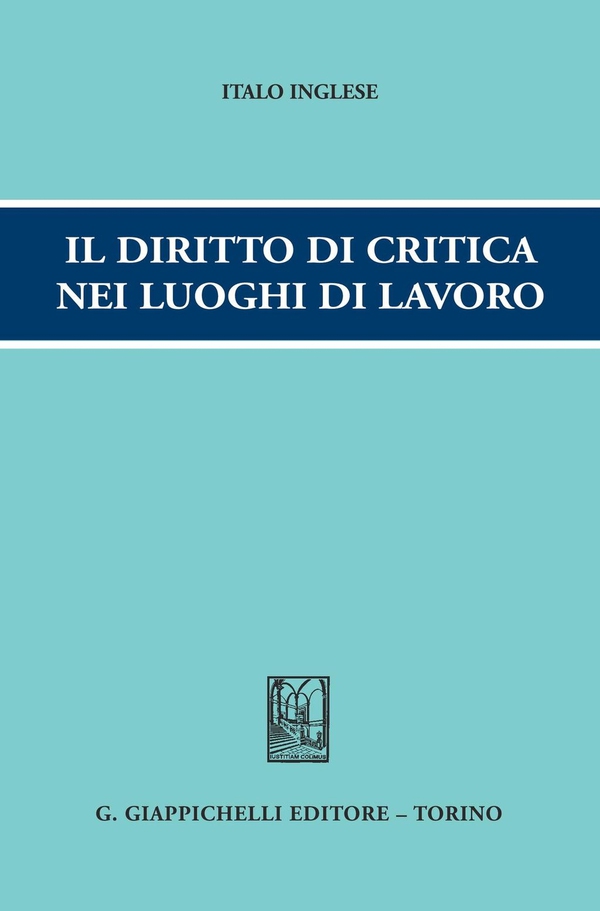 Il diritto di critica nei luoghi di lavoro - Librerie.coop Il diritto di critica nei luoghi di lavoro - Librerie.coop