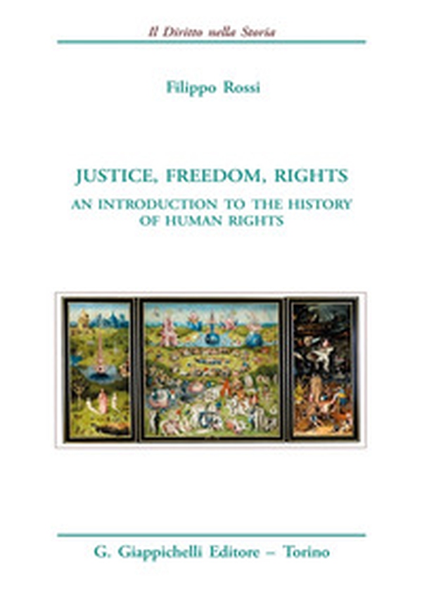 Justice, freedom, rights. An introduction to the history of human rights - Librerie.coop Justice, freedom, rights. An introduction to the history of human rights - Librerie.coop
