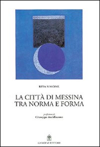 La città di Messina. Tra norma e forma - Librerie.coop La città di Messina. Tra norma e forma - Librerie.coop