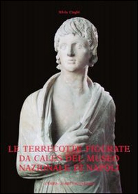 Le terrecotte figurate da Cales del Museo nazionale di Napoli. Sacro, stile, committenza - Librerie.coop