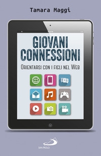 Giovani connessioni. Orientarsi con i figli nel web - Librerie.coop