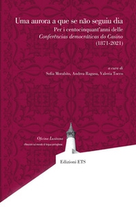 Uma aurora a que se não seguiu dia. Per i centocinquant'anni delle Conferências democráticas do Casino (1871-2021) - Librerie.coop