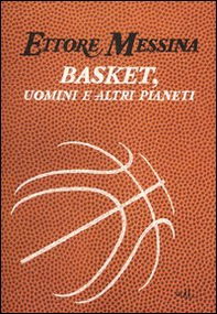 Basket, uomini e altri pianeti - Librerie.coop Basket, uomini e altri pianeti - Librerie.coop