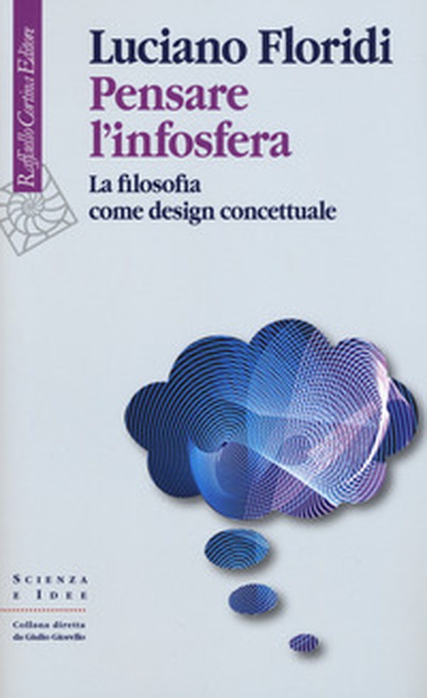 Pensare l'infosfera. La filosofia come design concettuale - Librerie.coop Pensare l'infosfera. La filosofia come design concettuale - Librerie.coop