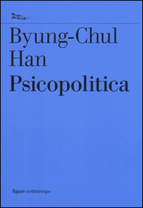Psicopolitica. Il neoliberismo e le nuove tecniche del potere - Librerie.coop Psicopolitica. Il neoliberismo e le nuove tecniche del potere - Librerie.coop