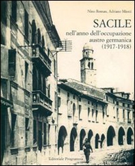 Sacile nell'anno dell'occupazione Austro-germanica 1917-1918 - Librerie.coop